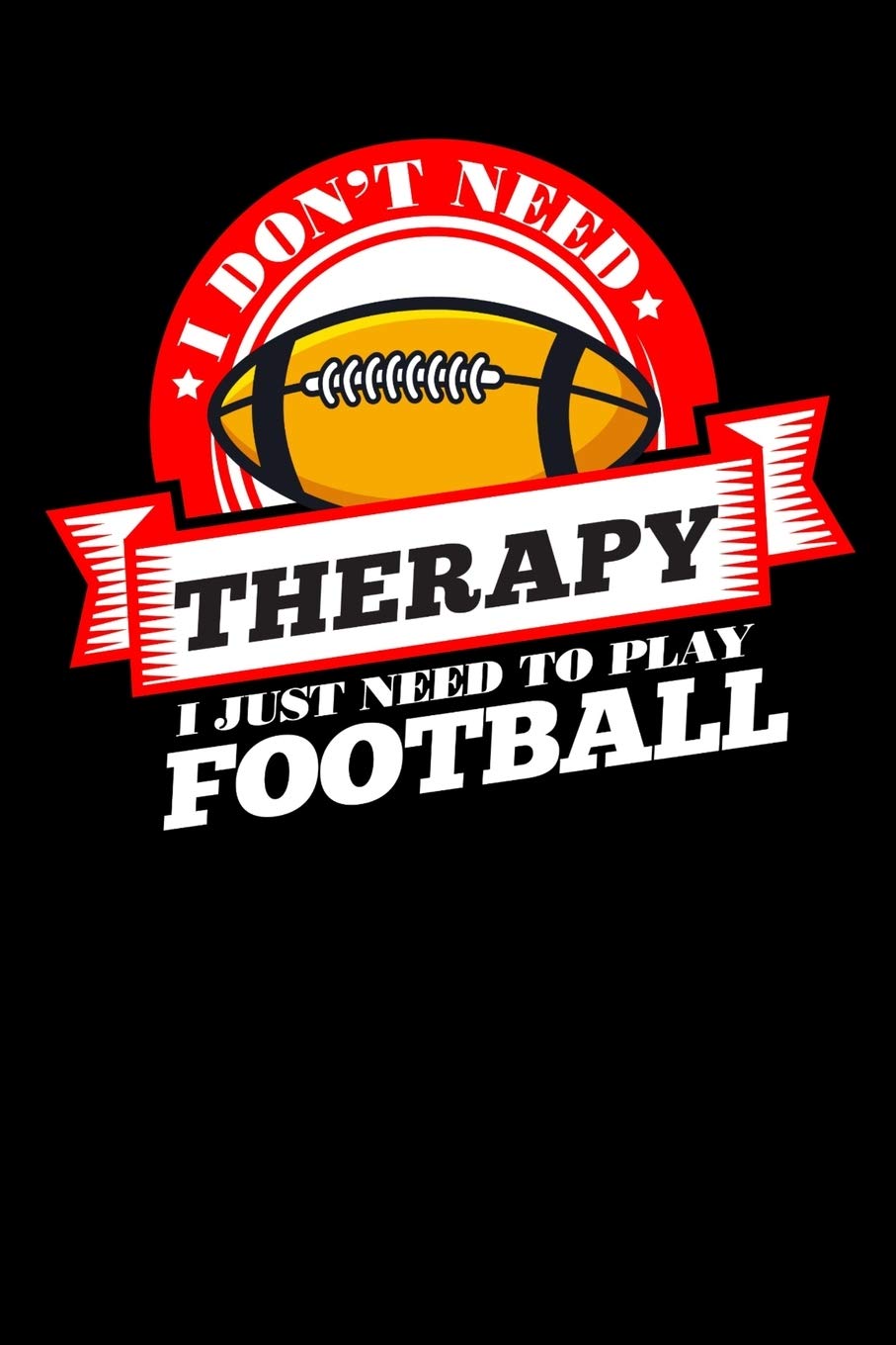 I Don't Need Therapy Just Need To Play Football: Personal Planner 24 month 100 page 6 x 9 Dated Calendar Notebook For 2020-2021 Academic Year Books