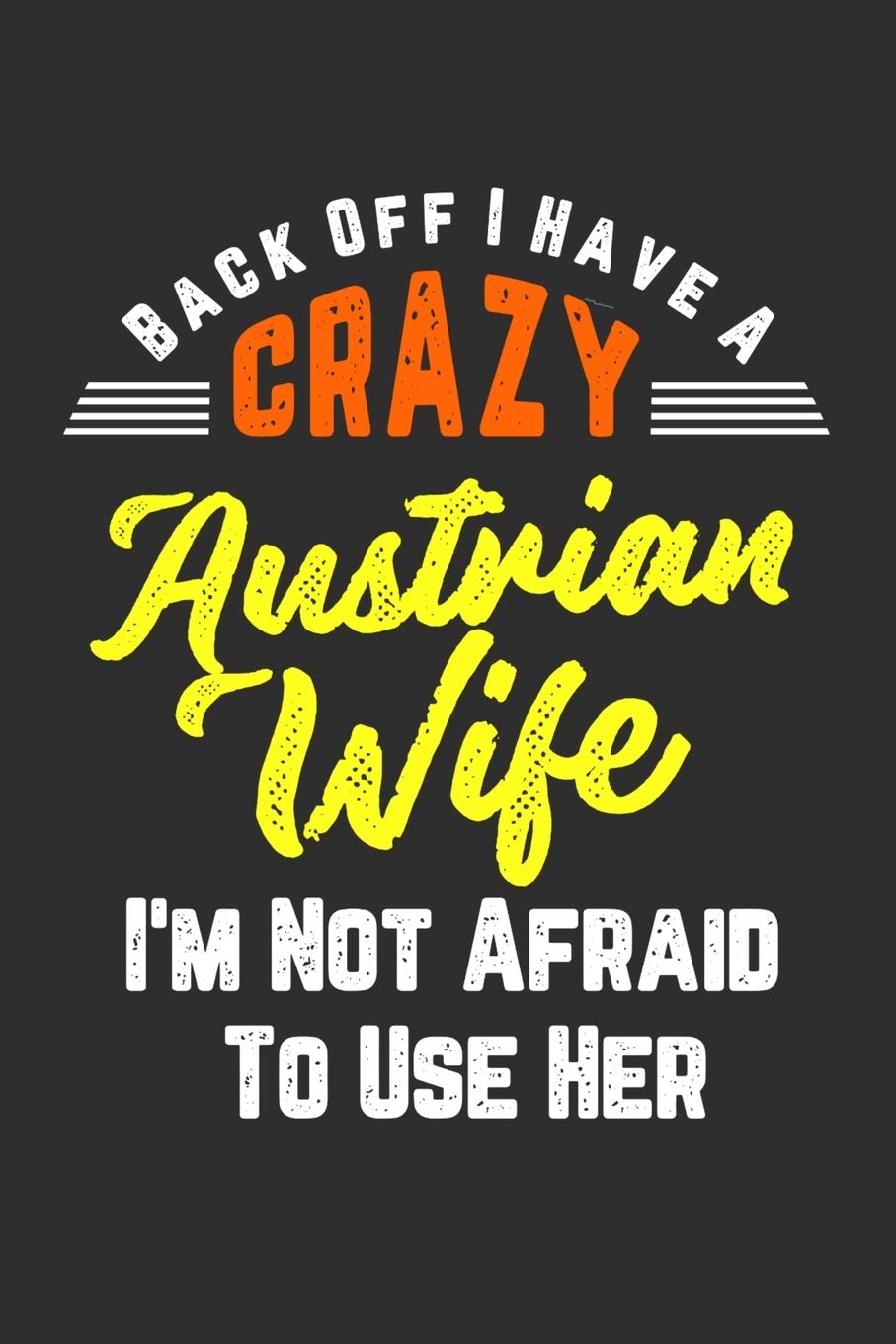 Back Off I Have A Crazy Austrian Wife I'm Not Afraid To Use Her: Personal Planner 24 month 100 page 6 x 9 Dated Calendar Notebook For 2020-2021 Academic Year. Funny Gift Idea for Husband Books
