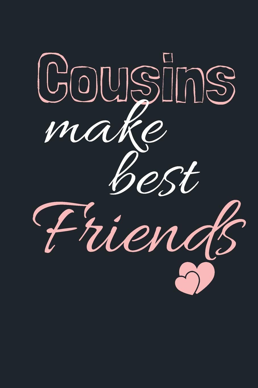 Cousins make the Best Friends: Funny Gift Notebook, Journal Gift, Diary, Doodle Gift or Notebook | 6 x 9 Compact Size- 80 Blank Lined Pages, Gift or Present Partnership & Love