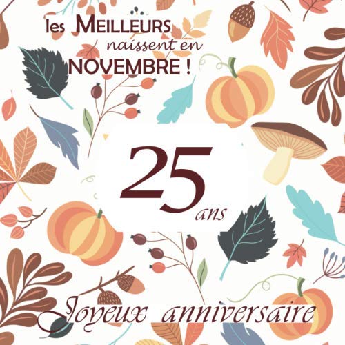 Les Meilleurs naissent en Novembre, 25 ans Joyeux Anniversaire: Livre d'or, Automne, 26 pages, Format carré 21,59 x 21,59 cm Lifestyle