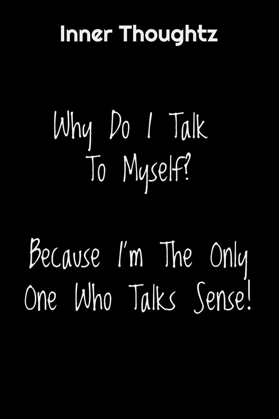 Inner Thoughtz: Why Do I Talk To Myself? Because I'm The Only One Who Talks Sense: 100 Page Lined Notebook Essays & Short Stories