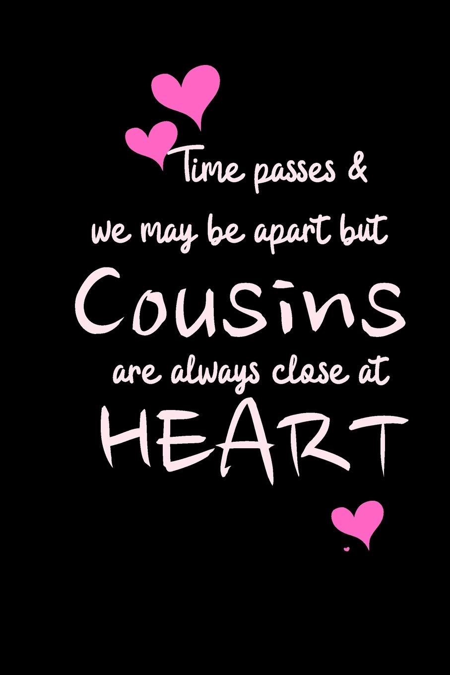 Time passes & we may be apart but COUSINS are always close at HEART: Funny Gift Notebook, Journal Gift, Diary, Doodle Gift or Notebook | 6 x 9 Compact Size- 80 Blank Lined Pages, Gift or Present Partnership & Love