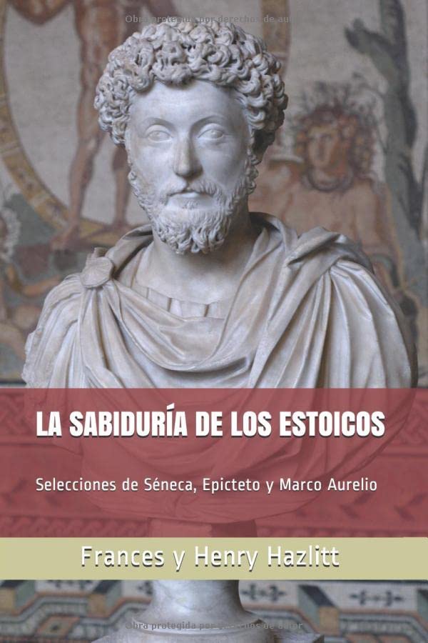 La sabiduría de los estoicos: Selecciones de Séneca, Epicteto y Marco Aurelio (Centro Mises, Band 7) Philosophy