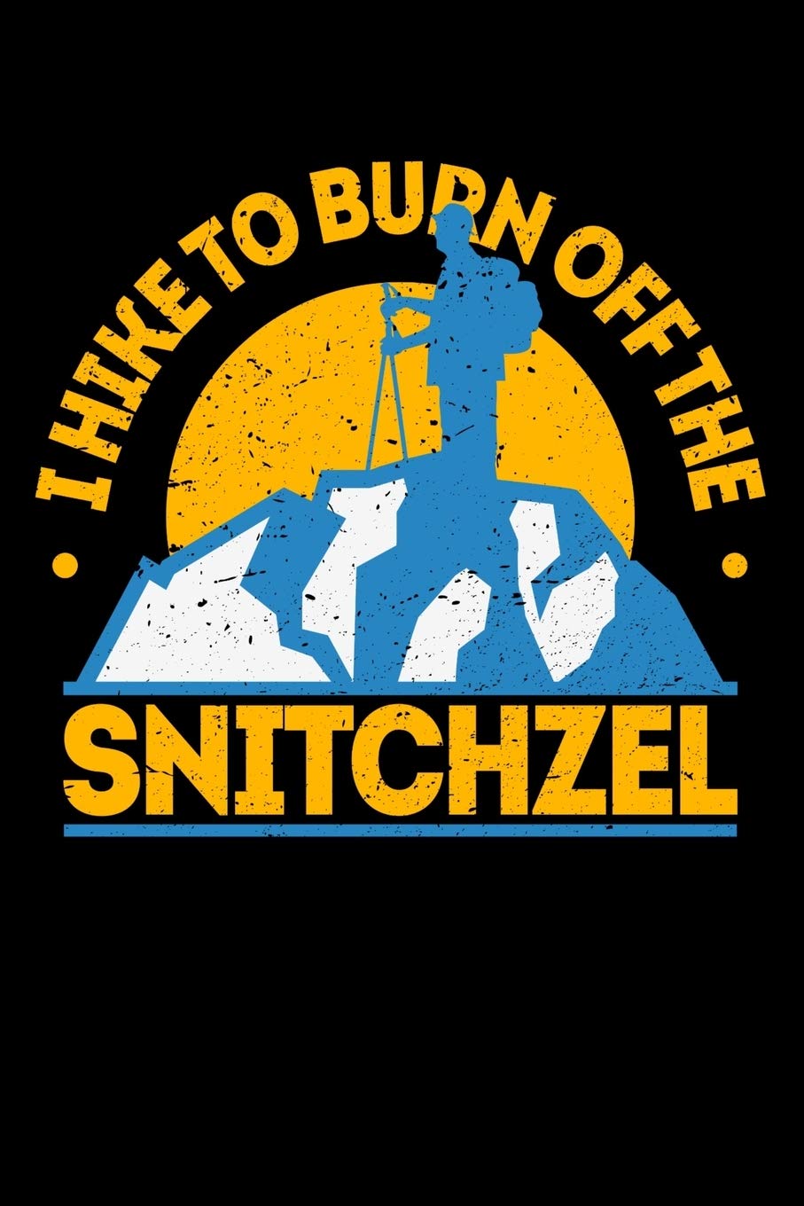 I Hike To Burn Off The Snitchzel: Personal Planner 24 month 100 page 6 x 9 Dated Calendar Notebook For 2020-2021 Academic Year book
