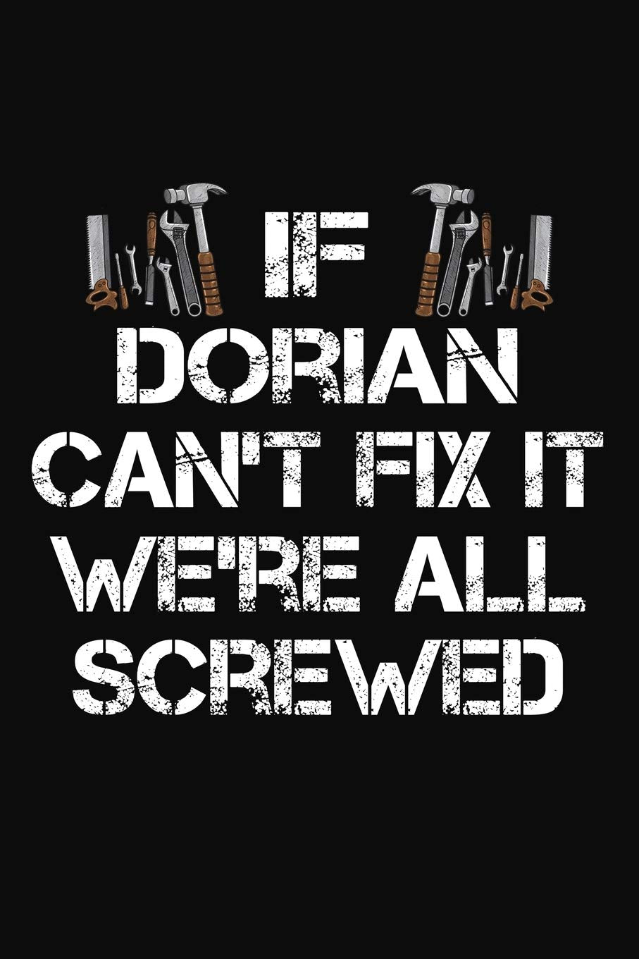 If Dorian Can't Fix It We're All Screwed: Personalized Handyman Journal - Gift Notebook Business & Technology