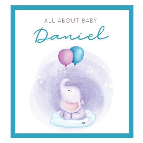 All About Baby Daniel: The Perfect Personalized Keepsake Journal for Baby's First Year - Great Baby Shower Gift Books