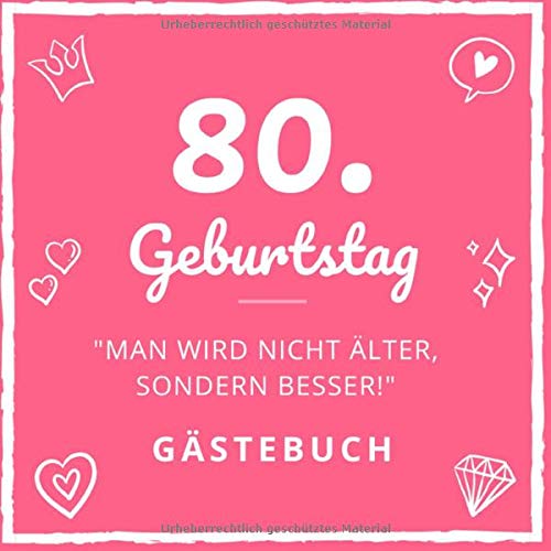80.Geburtstag "Man Wird Nicht Älter, Sondern Besser" Gästebuch: 80 Jahre Geburstagsgeschenk Gästebuch | 21 cm x 21 cm | 120 Seiten |Geburtstagsbuch als Geschenk für Geburtstage Books