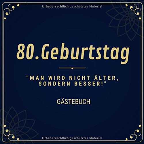 80.Geburtstag "Man Wird Nicht Älter, Sondern Besser" Gästebuch: 80 Jahre Geburstagsgeschenk Gästebuch | 21 cm x 21 cm | 120 Seiten |Geburtstagsbuch als Geschenk für Geburtstage Books