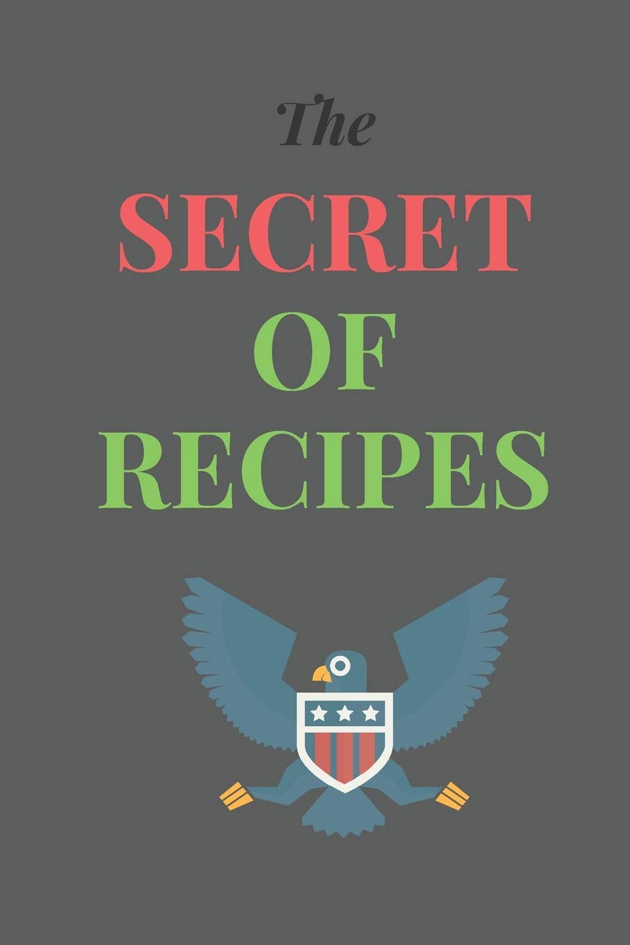 The Secret of RECIPES: All Purpose Recipes 6x9" Blank Lined Formated Cooking Notebook Journal Way Better Than A Card Trendy Unique Gift For Home Kitchen Cooking & Enjoying