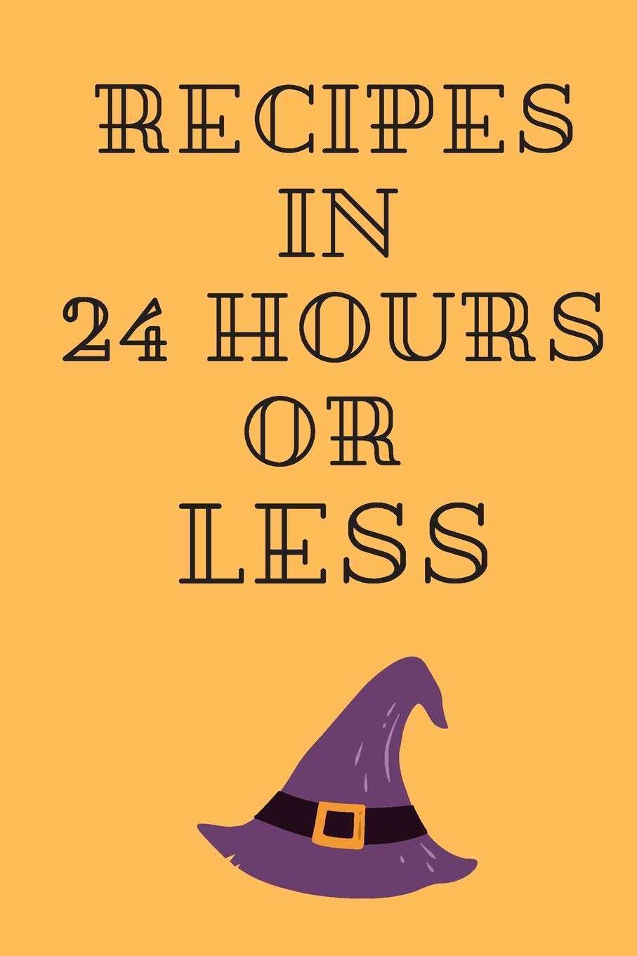 RECIPES In 24 Hours Or Less: All Purpose Recipes 6x9" Blank Lined Formated Cooking Notebook Journal Way Better Than A Card Trendy Unique Gift For Home Kitchen Cooking & Enjoying