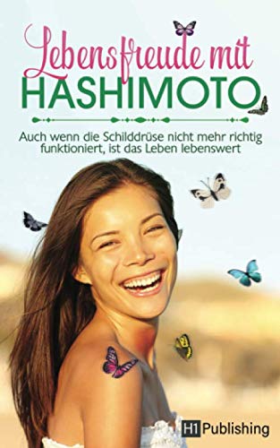 Lebensfreude mit Hashimoto: Auch wenn die Schilddrüse nicht mehr richtig funktioniert, ist das Leben lebenswert! Social Sciences
