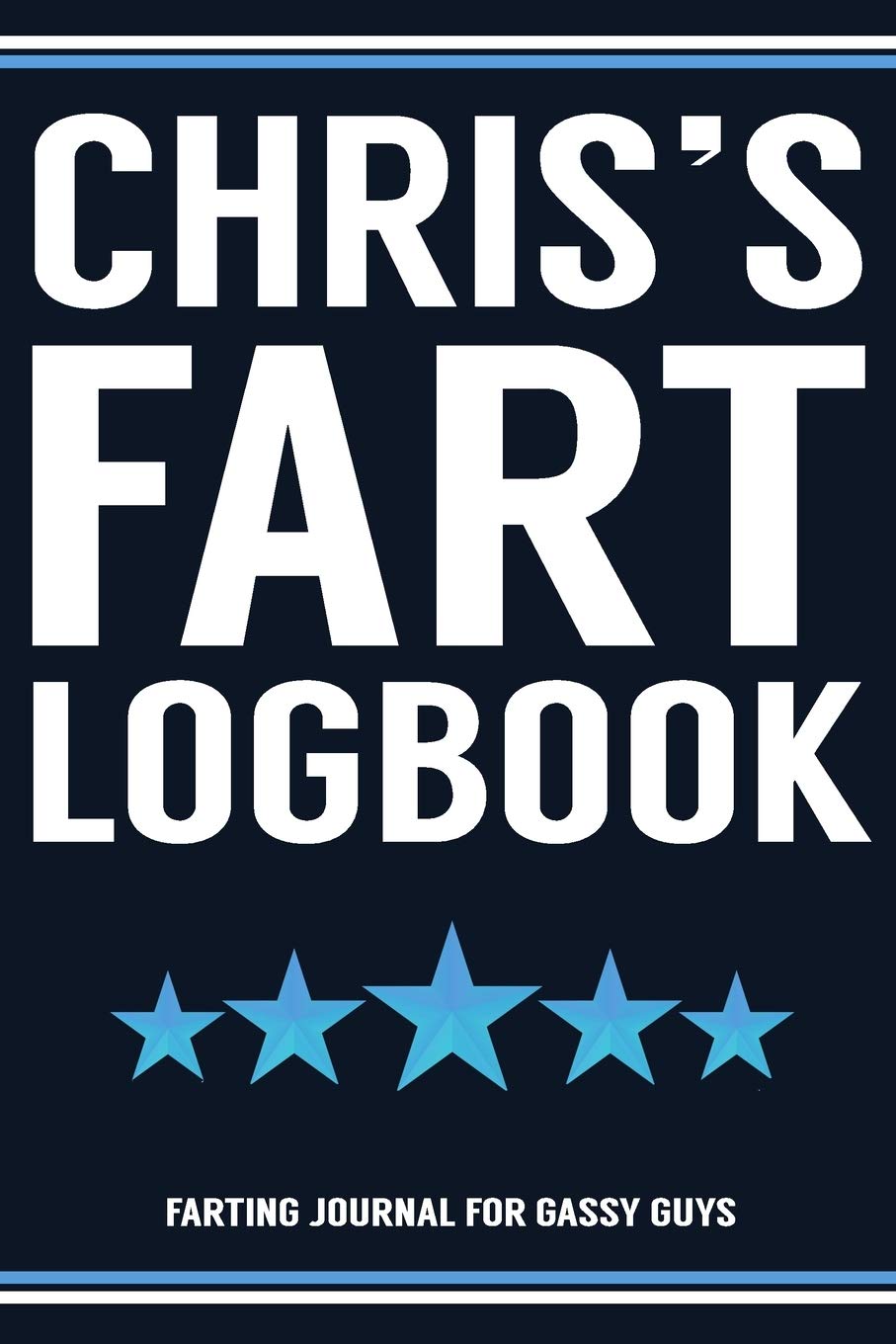 Chris's Fart Logbook Farting Journal For Gassy Guys: Chris Name Gift Funny Fart Joke Farting Noise Gag Gift Logbook Notebook Journal Guy Gift 6x9 Books
