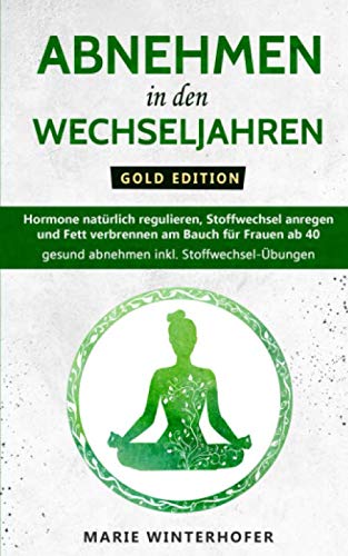 Abnehmen in den Wechseljahren - Gold Edition: Hormone natürlich regulieren, Stoffwechsel anregen und Fett verbrennen am Bauch für Frauen ab 40 - gesund abnehmen inkl. Stoffwechsel-Übungen Philosophy