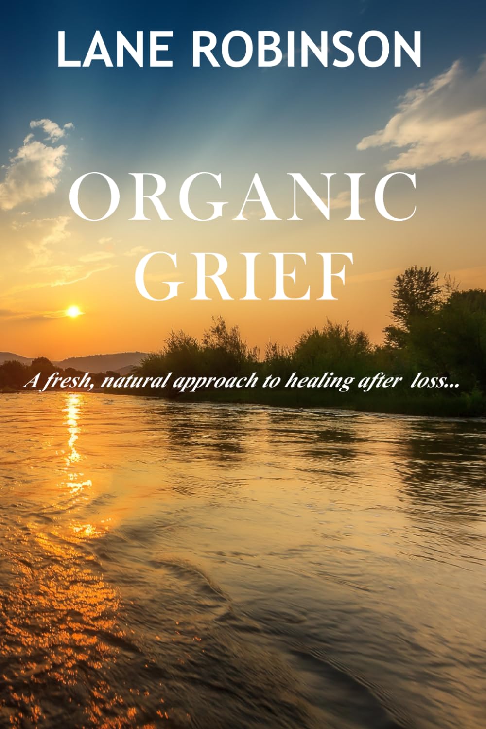 Organic Grief: A fresh, natural approach to healing after loss... Lifestyle