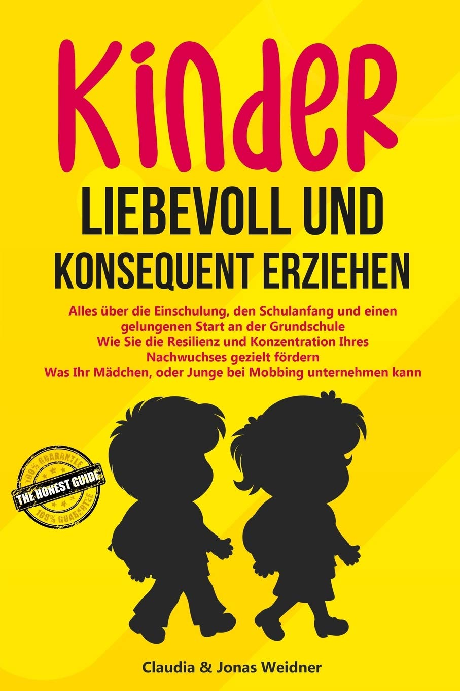 Kinder liebevoll und konsequent erziehen: Alles über die Einschulung, den Schulanfang und einen gelungenen Start an der Grundschule; Wie Sie Resilienz ... gezielt ... (Familie & Partnerschaft, Band 3) Parents & Children