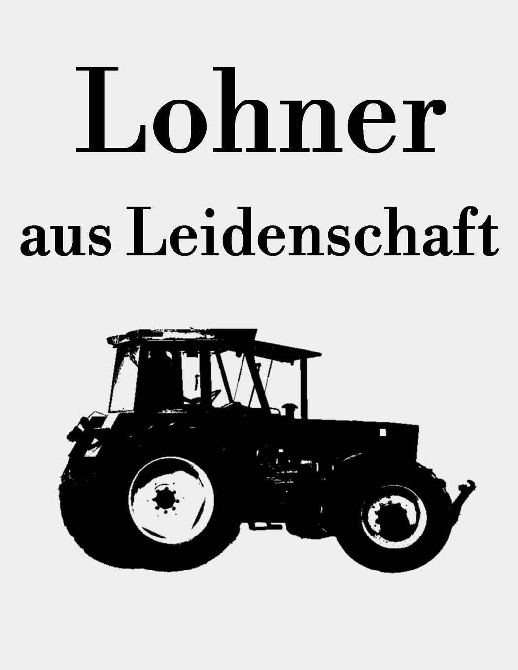Lohner aus Leidenschaft: Kalender A4 Notizbuch mit einem Traktor für einen Lohner in der Landwirtschaft als Geschenk Books
