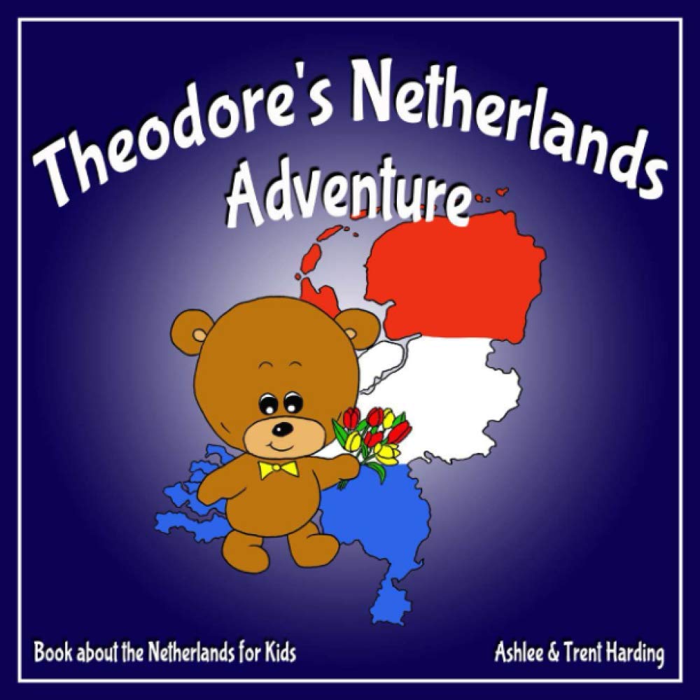 Theodore's Netherlands Adventure: Books about the Netherlands for Kids (Theodore's Adventures) Non-fiction