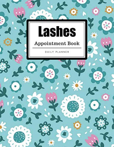 Lashes Appointment Book: Floral Design | Weekly, Daily, Hourly Lashes Appointment Book | 15-Minute Intervals (8.5 x 11 - 109 Pages) book
