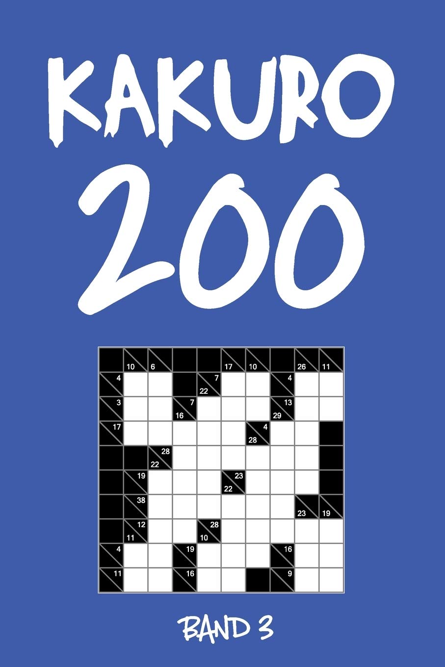 Kakuro 200 Band 3: Kreuzsummen Rätselheft mit Lösung, Puzzle Leisure & Fun