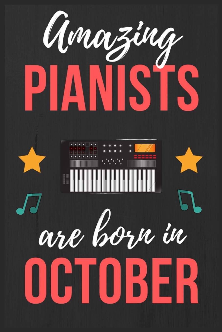 Amazing Pianists are Born In October: Pianists Birthday Gift , Pianist Gift Ideas Lined Journal Diary / Notebook Funny Piano player Xmas / Thanksgiving or Christmas present Arts & Music