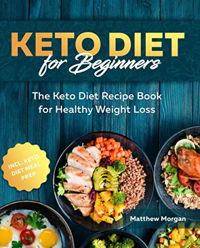 Keto Diet for Beginners: The Keto Diet Recipe Book for Healthy Weight Loss incl. Meal Prep book