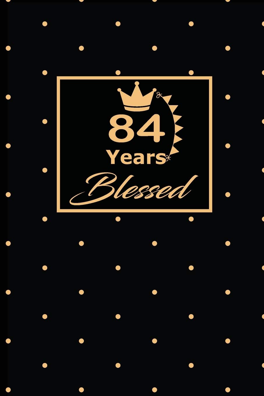 84 YEARS BLESSED: 84th eighty-fourth Birthday Gift for Women eighty four year old daughter, son,boyfriend,girlfriend,men,wife and husband,cute and ... lined Gifts Notebook,journal,Diary,planner Psychology