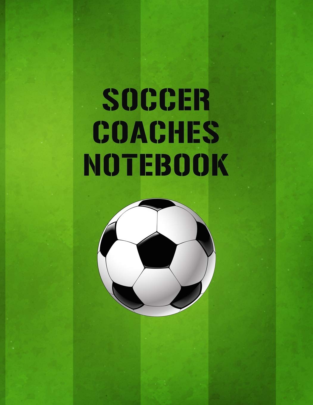 Soccer Coaches Notebook: Organizer and Planner for Coaches Featuring Calendar, Roster, and Blank Field Pages Leisure & Fun