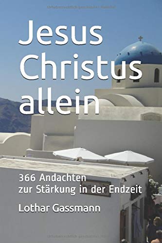 Jesus Christus allein: 366 Andachten zur Stärkung in der Endzeit Religion & Esotericism