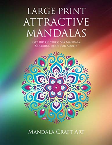 Large Print Attractive Mandalas: Get Rid Of Stress Via Mandala Coloring Book For Adults ( 100 Unique Design Patterns , Meditation And Happines Pages ) book