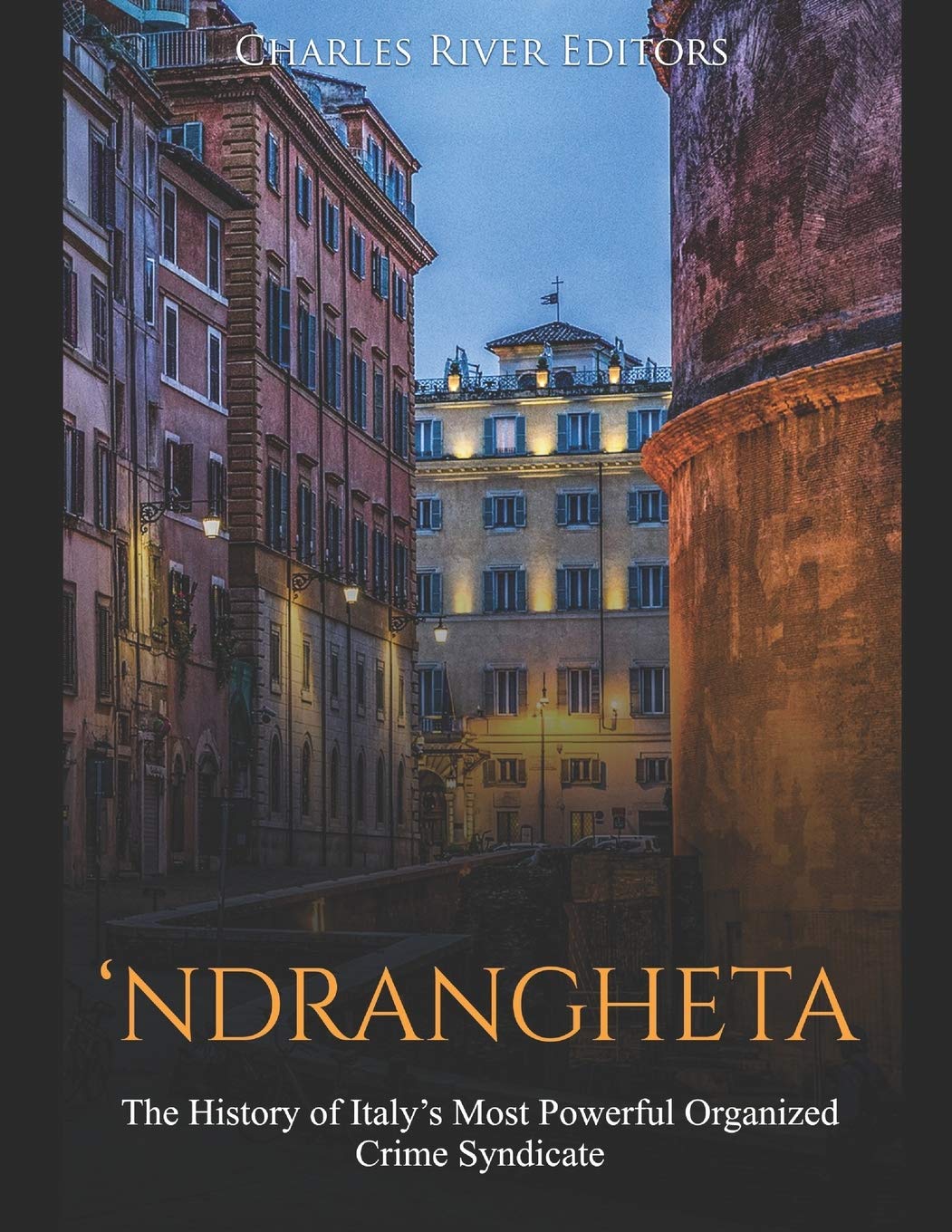‘Ndrangheta: The History of Italy’s Most Powerful Organized Crime Syndicate Politics & Society