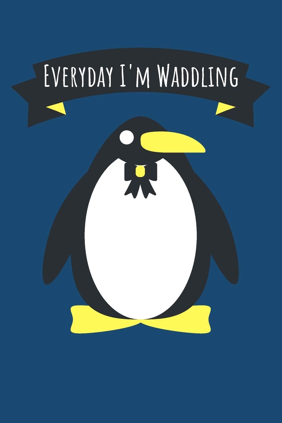 Everyday I'm Waddling: Blank Lined Notebook to Write In Perfect for Notes, To-Do Lists, Journal, Funny Gifts for Penguin Lovers Geology & Geography