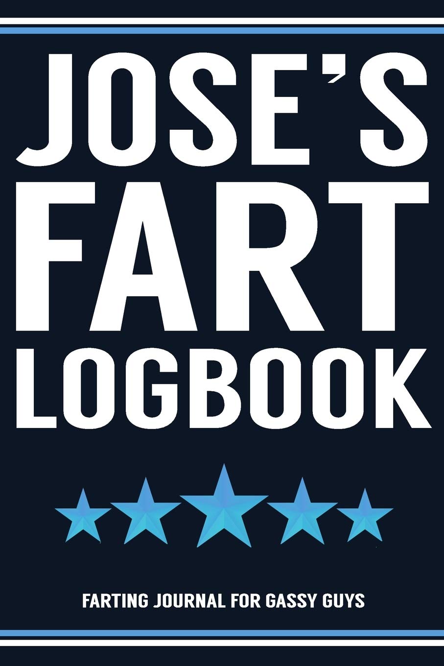 Jose's Fart Logbook Farting Journal For Gassy Guys: Jose Name Gift Funny Fart Joke Farting Noise Gag Gift Logbook Notebook Journal Guy Gift 6x9 Books