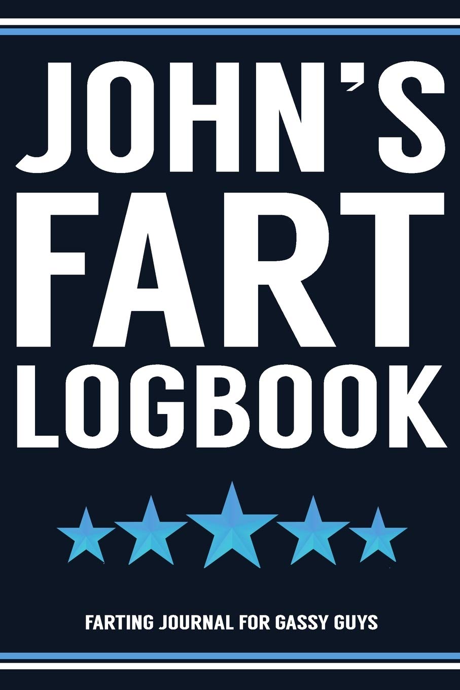 John's Fart Logbook Farting Journal For Gassy Guys: John Name Gift Funny Fart Joke Farting Noise Gag Gift Logbook Notebook Journal Guy Gift 6x9 Books