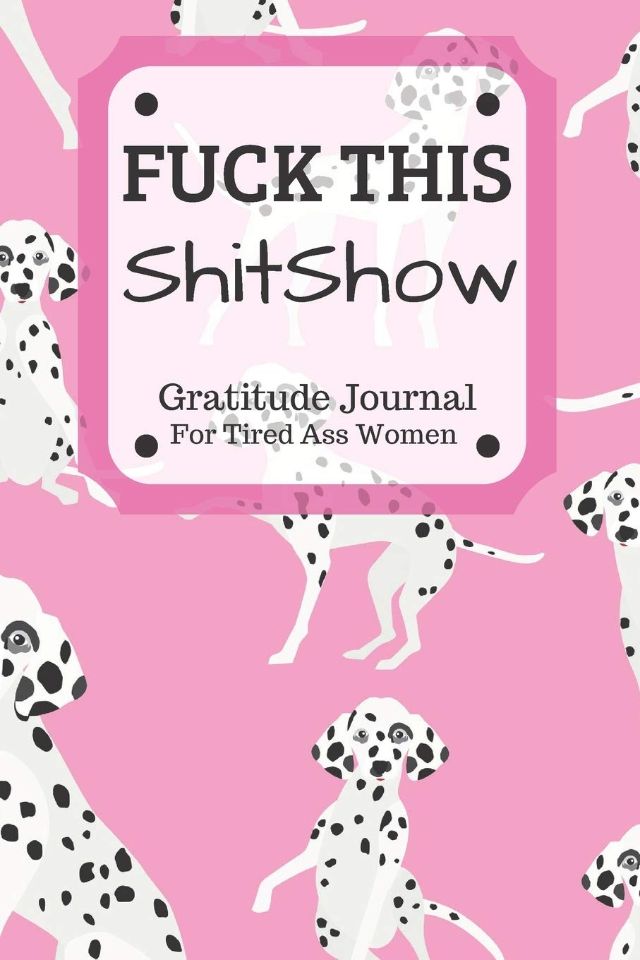 Fuck This Shit Show Gratitude Journal For Tired Ass Women: Funny Cuss words Gifts For Tired-Ass Women and Girls Lifestyle