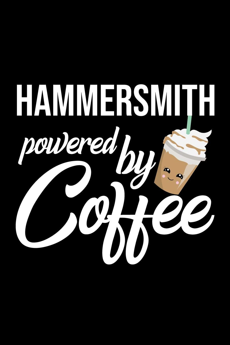 Hammersmith Powered by Coffee: Christmas Gift for Hammersmith | Funny Hammersmith Journal | Best 2019 Christmas Present Lined Journal | 6x9inch 120 pages Books