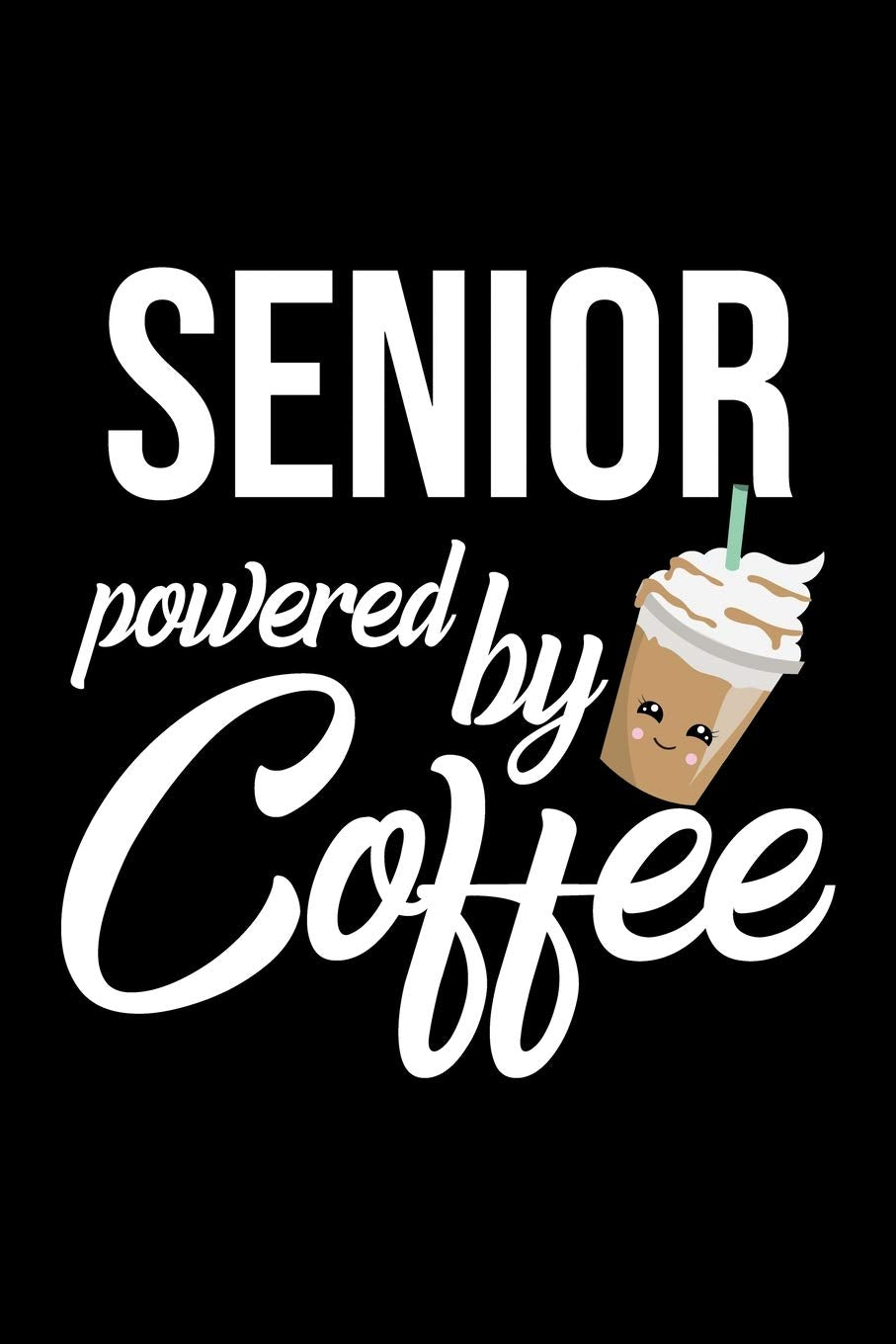 Senior Powered by Coffee: Christmas Gift for Senior | Funny Senior Journal | Best 2019 Christmas Present Lined Journal | 6x9inch 120 pages Books