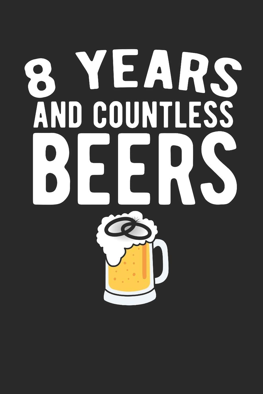 8 Years And Countless Beers: Happy Anniversary Journal | Gag Gift Sarcastic | Sassy Anniversary Journal | Happy Anniversary | Pet Parents | Animal ... | Cat | Gift Under 10 | 6X9 | Punny Keepsake book
