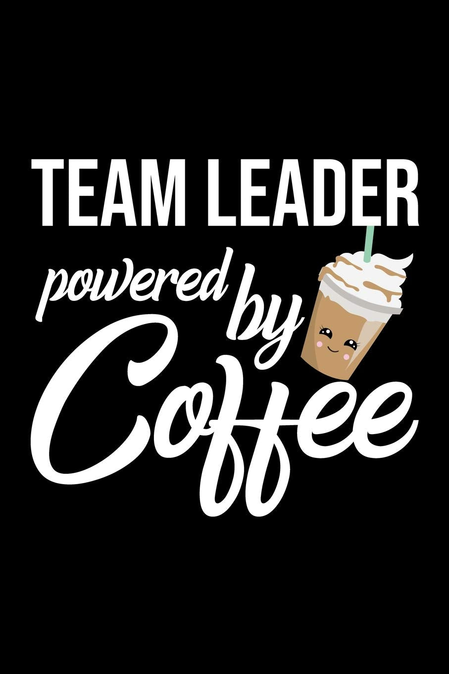 Team Leader Powered by Coffee: Christmas Gift for Team Leader | Funny Team Leader Journal | Best 2019 Christmas Present Lined Journal | 6x9inch 120 pages book