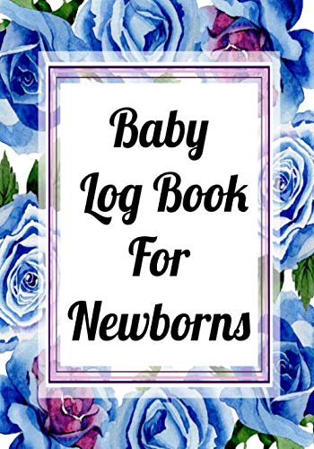 Baby Log Book For Newborns: Track and Monitor Your Newborn Baby's Schedule - Sleep, Feed, Time, Activity & Poop Diaper Change (Floral Newborn Baby Log Tracker, Band 4) Parents & Children
