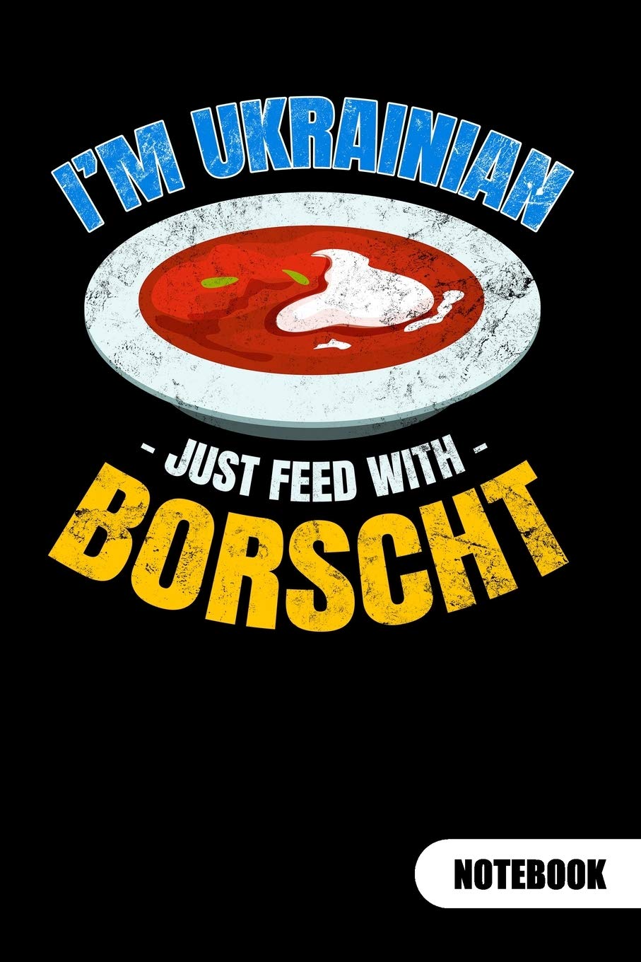 I´m Ukrainian just feed with Borscht. Notebook: Ukrainian Notebook and Ukraine Journal, ruled 6x9. book