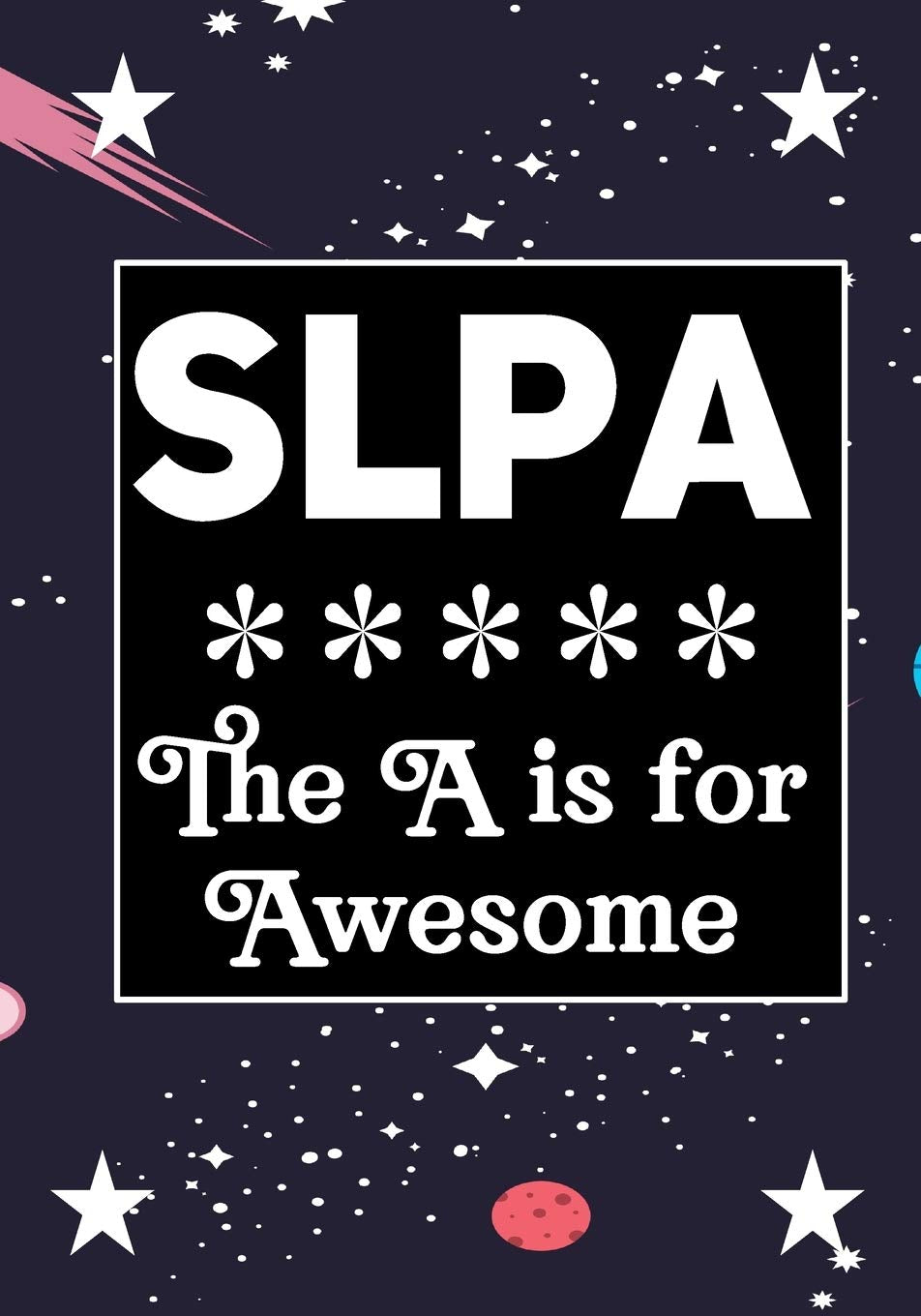 SLPA The A is for Awesome: Speech Language Pathology Assistants Blank Notebook to Write In for kids Men Women |Office Supplies Party Gifts (Employee Appreciation Gift ) Business & Technology