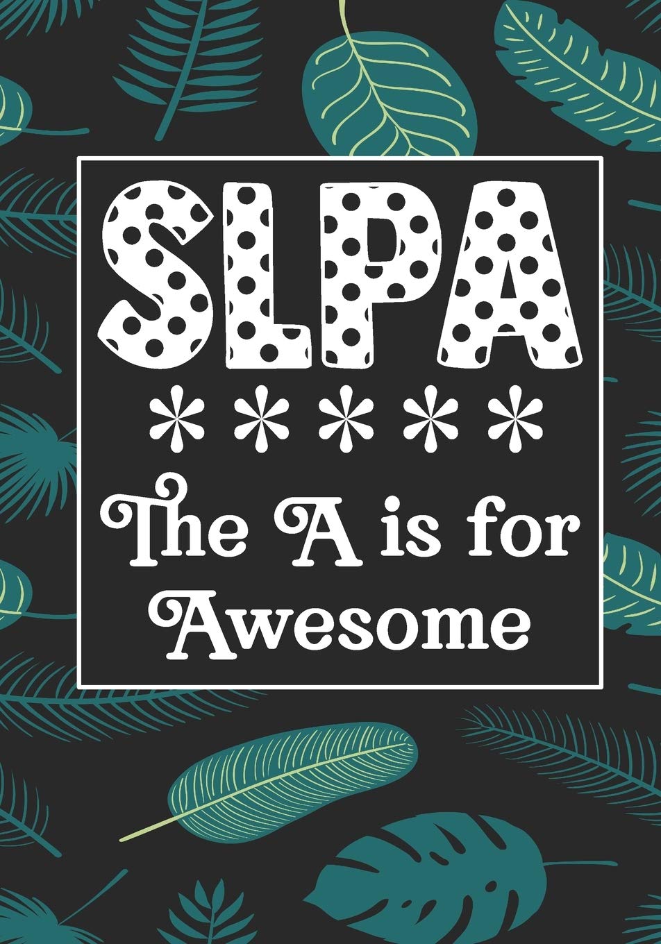 SLPA The A is for Awesome: Speech Language Pathology Assistants Blank Notebook to Write In for kids Men Women |Office Supplies Party Gifts (Employee Appreciation Gift ) Business & Technology