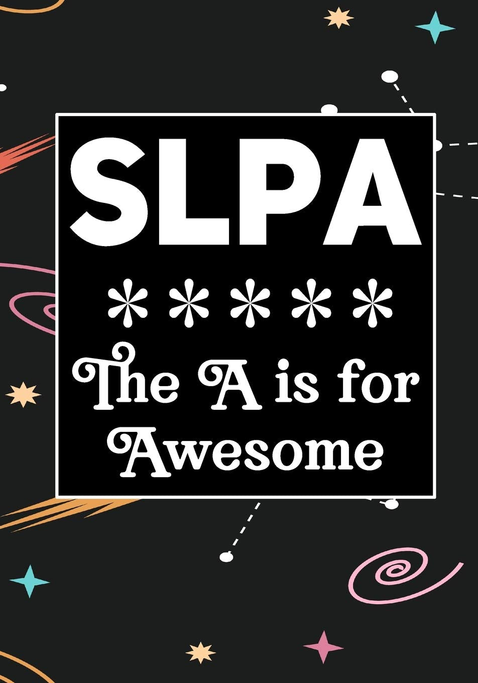 SLPA The A is for Awesome: Speech Language Pathology Assistants Blank Notebook to Write In for kids Men Women |Office Supplies Party Gifts (Employee Appreciation Gift ) Business & Technology