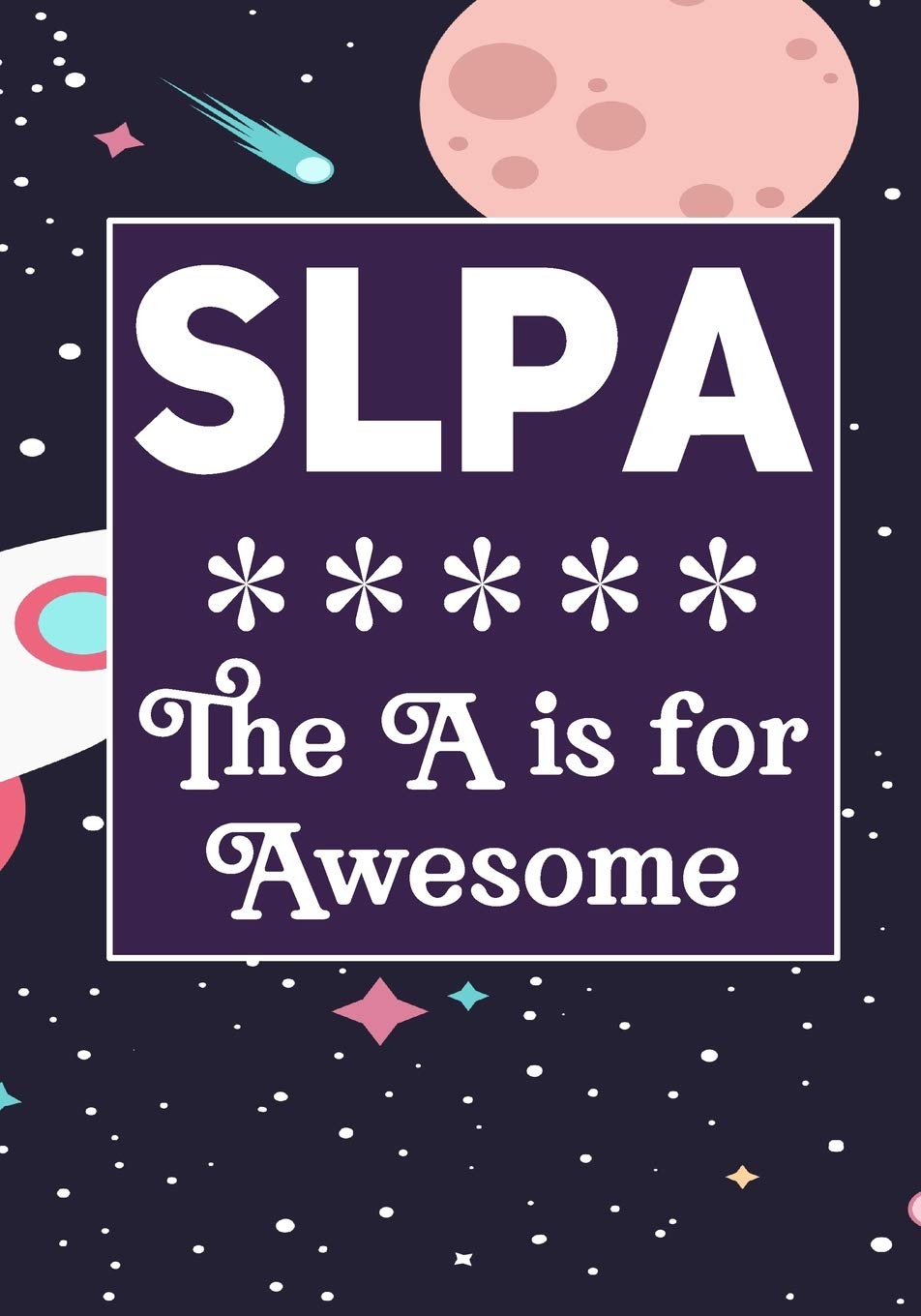 SLPA The A is for Awesome: Speech Language Pathology Assistants Blank Notebook to Write In for kids Men Women |Office Supplies Party Gifts (Employee Appreciation Gift ) Business & Technology