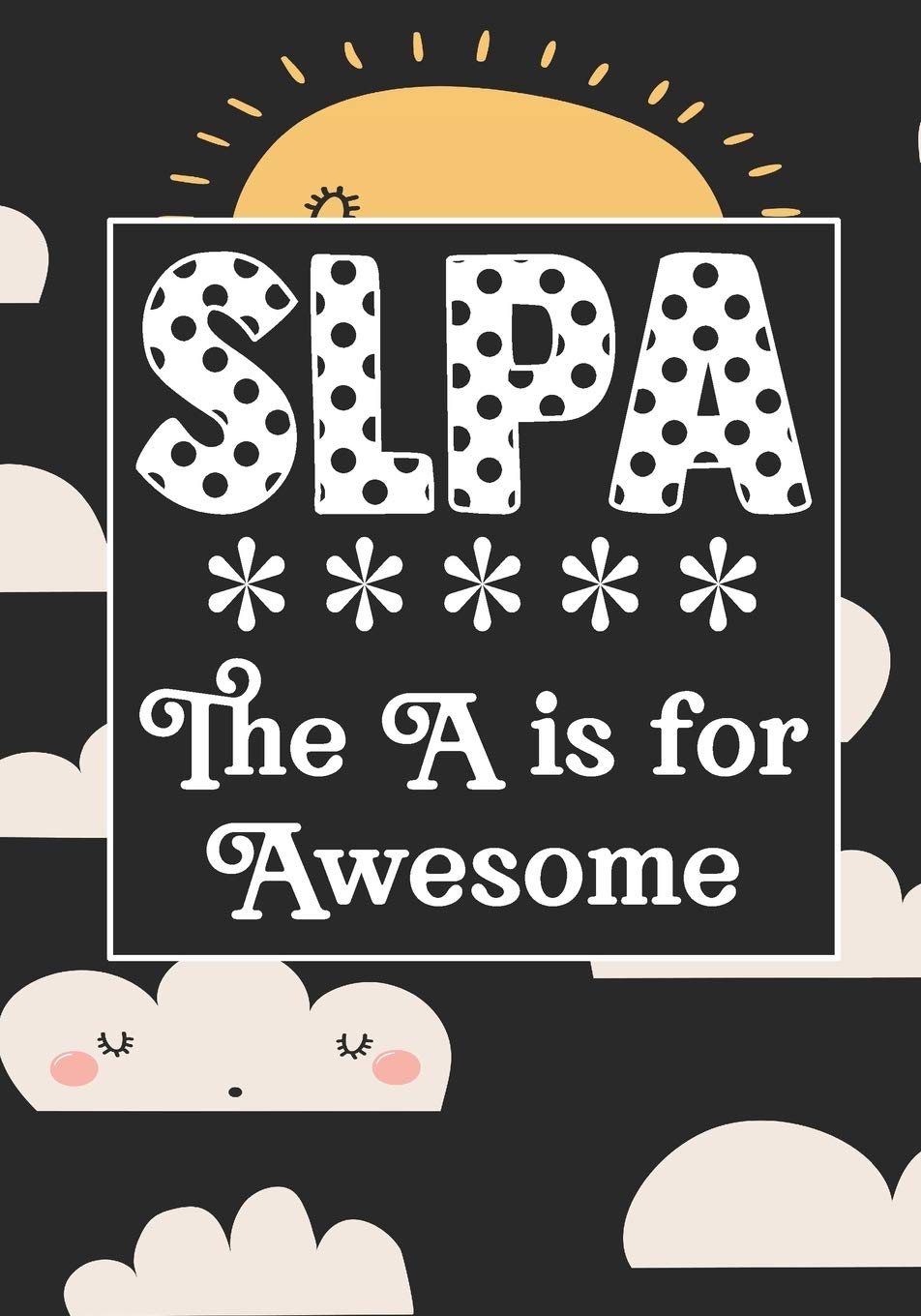 SLPA The A is for Awesome: Speech Language Pathology Assistants Blank Notebook to Write In for kids Men Women |Office Supplies Party Gifts (Employee Appreciation Gift ) Business & Technology