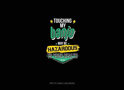 Touching My Banjo May Be Hazardous To Your Health: Petty Cash Log Book Essays & Short Stories