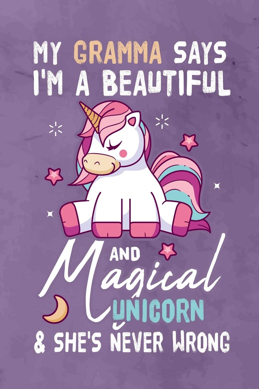 My Gramma Says I'm a Beautiful And Magical Unicorn & She's Never Wrong: Journal Notebook 108 Pages 6 x 9 Lined Writing Paper Gift For Unicorn Lover Family Member Media & Communication