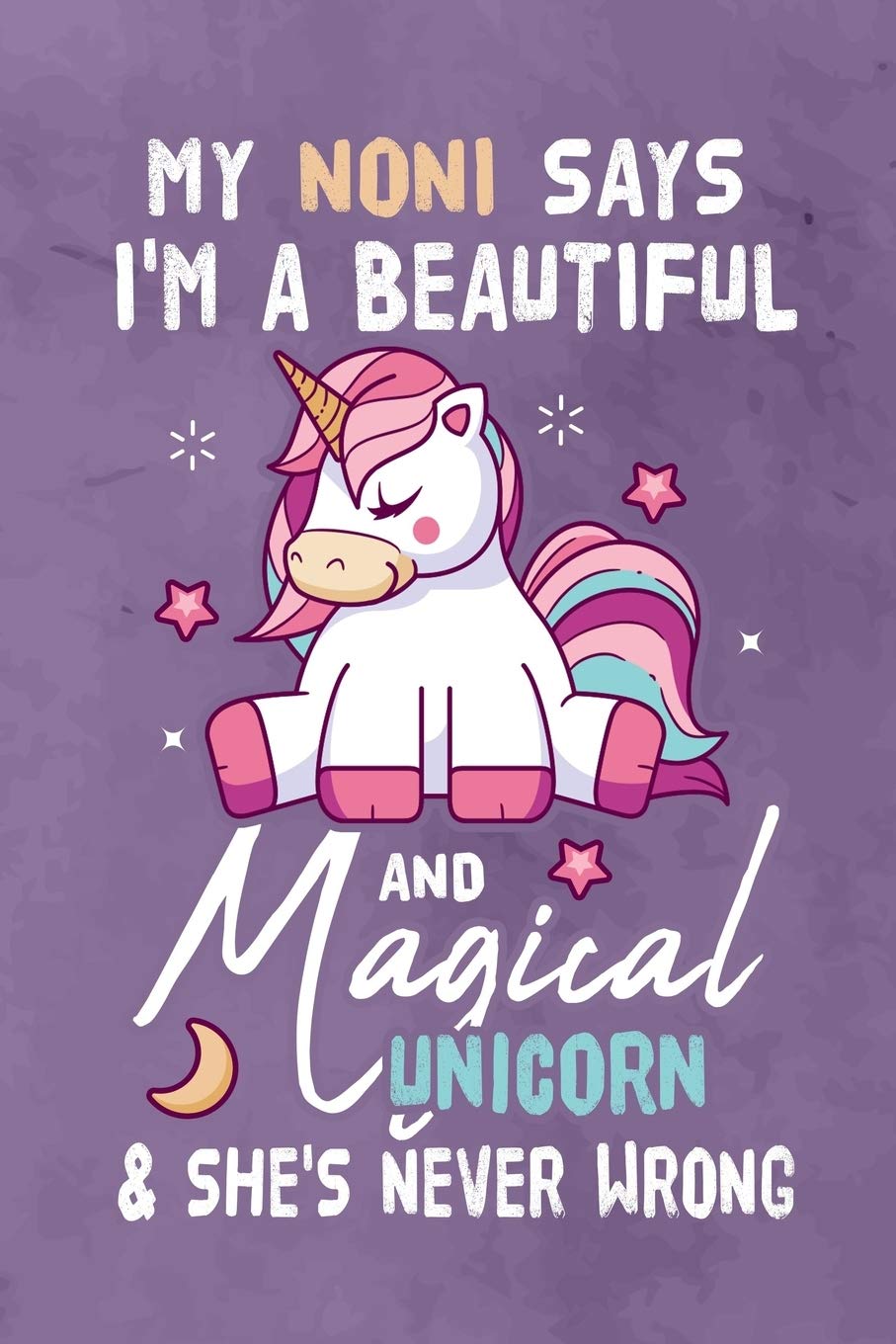 My Noni Says I'm a Beautiful And Magical Unicorn & She's Never Wrong: Journal Notebook 108 Pages 6 x 9 Lined Writing Paper Gift For Unicorn Lover Family Member Media & Communication