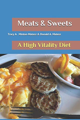 Meats & Sweets: A High Vitality Diet Health, Nutrition & Fitness