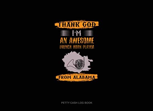 Thank God I'm An Awesome French Horn Player From Alabama: Petty Cash Log Book Essays & Short Stories